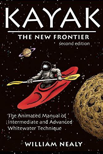Kayak: The New Frontier: The Animated Manual of Intermediate and ...