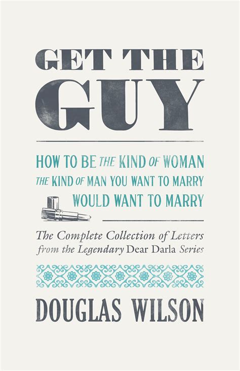 Get the Guy: How to Be the Kind of Woman the Kind of Man You Want to M ...