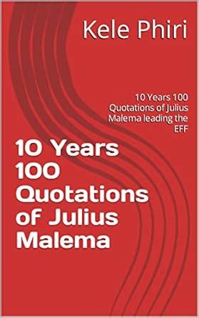 10 Years 100 Quotations of Julius Malema : 10 Years 100 Quotations of ...