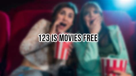 123 Is Movies Free: What You Need To Know Before Watching