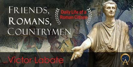 Friends, Romans, Countrymen: A peek into the daily life of a Roman cit ...