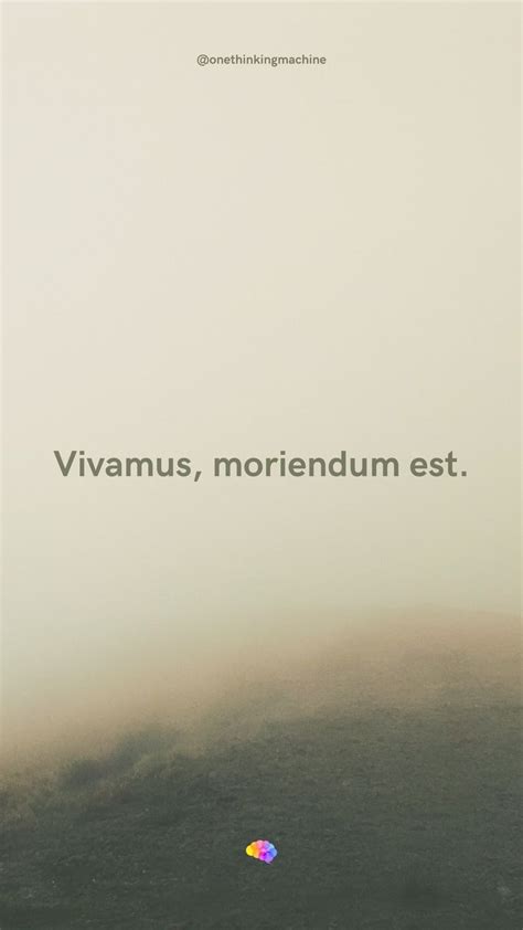 Vivamus, moriendum est - Quote by Seneca