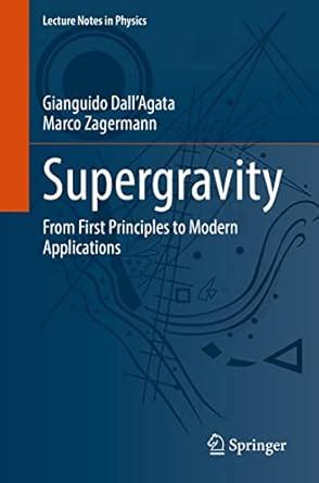 Supergravity: From First Principles to Modern Applications (Lecture ...