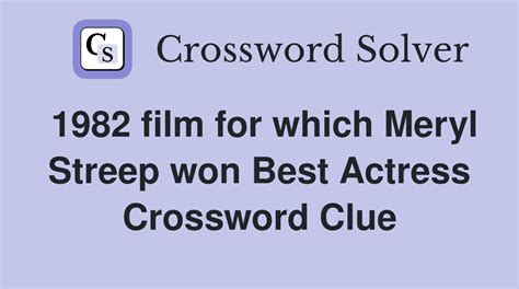 1982 film for which Meryl Streep won Best Actress - Crossword Clue ...