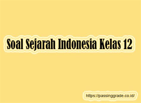Latihan Soal Ujian Madrasah Sejarah Indonesia Kelas 12: Persiapan Terbaik Menuju Kelulusan