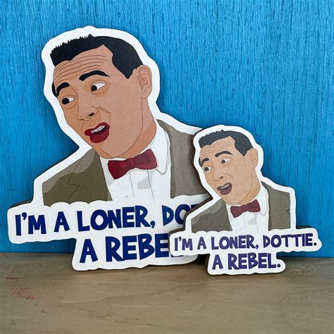 I'm a Loner, Dottie, A Rebel - Pee Wee Herman - Pee Wee's Big Adventure ...