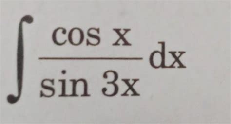 Integration of Cos X upon sin 3x - Brainly.in