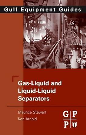 Gas-Liquid And Liquid-Liquid Separators: Gulf Equipment Guides eBook ...