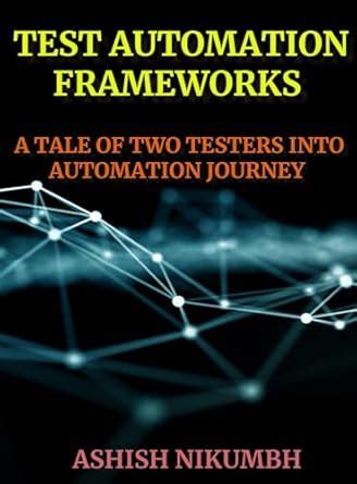 TEST AUTOMATION FRAMEWORKS: A TALE OF TWO TESTERS INTO AUTOMATION ...