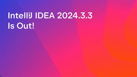 IntelliJ IDEA 2024.3 : The IntelliJ IDEA Blog | The JetBrains Blog