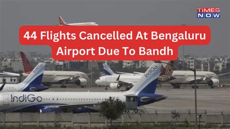 Bangalore Flights Running Status: Full List of 44 Flights Cancelled At ...
