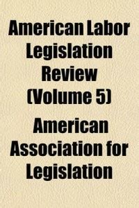 American Labor Legislation Review (Volume 5): Buy American Labor ...