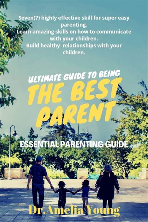 ULTIMATE GUIDE TO BEING THE BEST PARENT: 7 Highly Effective Tips for ...