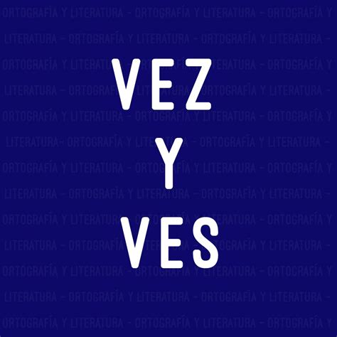 Diferencia entre vez y ves | Ortografía y literatura