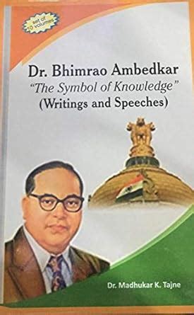 Dr. Bhimrao Ambedkar : The symbol of knowledge (writings and speeches ...