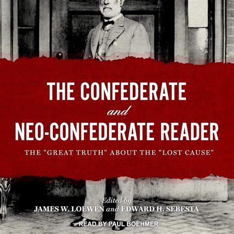 The Confederate and Neo-Confederate Reader: The "Great Truth" about the ...
