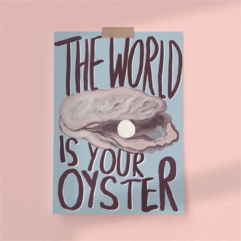 The World Is Your Oyster Art Print By Sweetlove Press