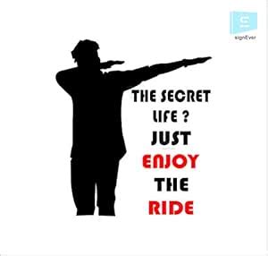 SIGN EVER The Secret Life? Just Enjoy The Ride Mello Boy Styling Quotes ...