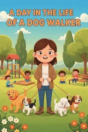 A Day in the Life of a Dog Walker: Learn Responsibility, Kindness, and ...