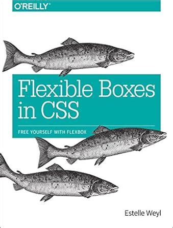 Flexible Boxes in CSS: Free Yourself with Flexbox : Weyl, Estelle ...