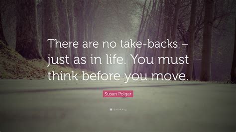 Susan Polgar Quote: “There are no take-backs – just as in life. You ...