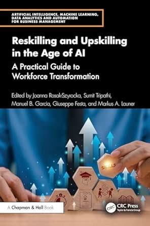 Reskilling and Upskilling in the Age of Ai: A Practical Guide to ...