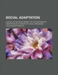 Social Adaptation (Volume 14); A Study in the Development of the ...