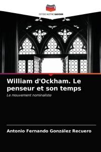 William d'Ockham. Le penseur et son temps: Buy William d'Ockham. Le ...