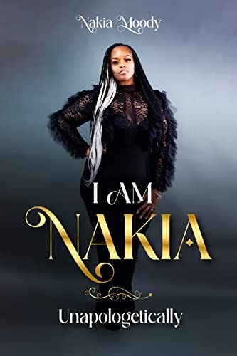 I AM NAKIA… UNAPOLOGETICALLY eBook : Moody, Nakia, Carter, Shanika ...