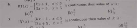 6 If f(x)=⎩⎨⎧ kx+1,3x+5,3x>5 is continuous then value of k is:(a) 510