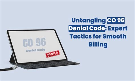 Untangling CO 96 Denial Code: Expert Tactics for Smooth Billing