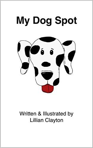 My Dog Spot eBook : Clayton, Lillian: Amazon.in: Kindle Store