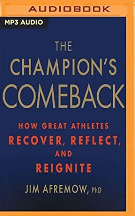 The Champion's Comeback: How Great Athletes Recover, Reflect, and ...