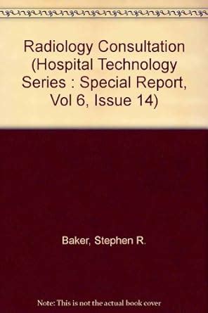 Radiology Consultation (Hospital Technology Series : Special Report ...