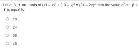 Let α, β, gama are roots of (11 – x)^3 + (13 – x)^3 = (24 – 2x)^3 then ...