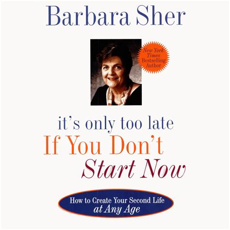 It's Only Too Late If You Don't Start Now: How to Create Your Second ...