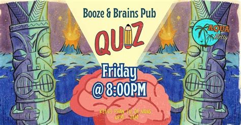 Booze & Brains Friday Night Pub Quiz!!!, Aqua Betty, Sanhu Dao, 8 ...