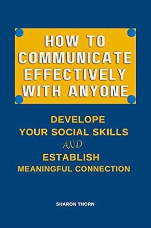 How To Communicate Effectively With Anyone: Develope Your Social Skills ...