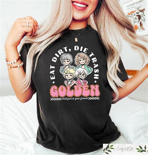 Eat Dirt Die Trash Golden Babes Shirt, Golden Girls Shirt, Hold Last To ...