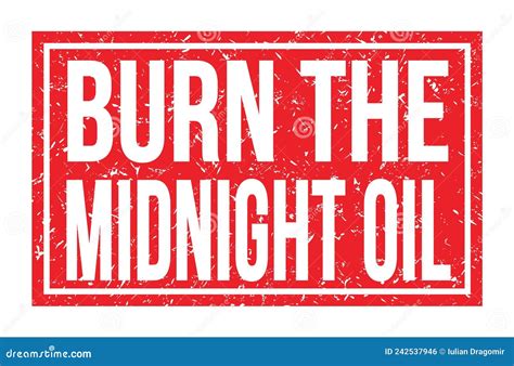 BURN the MIDNIGHT OIL, Words on Red Rectangle Stamp Sign Stock ...