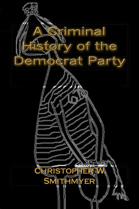 A Criminal History of the Democrat Party eBook : Smithmyer, Christopher ...