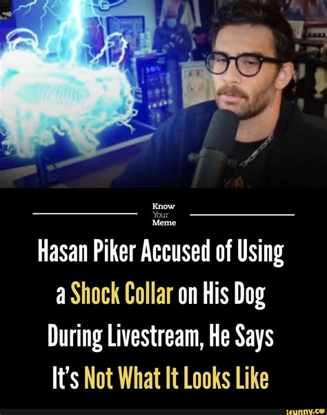 Know Hasan Piker Accused of Using a Shock Collar on His Dog During ...