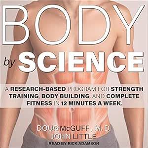 Body by Science: A Research Based Program for Strength Training, Body ...