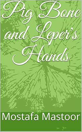 Pig Bone and Leper's Hands eBook : Mastoor, Mostafa , Rezaei Rezaei ...
