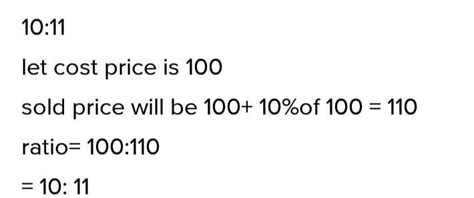 An object is sold at a profit of 10%. What is the ratio of its cost ...