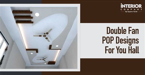Stunning Double-Fan POP Designs for Halls