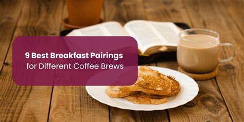 9 Best Breakfast Pairings for Different Coffee Brews – Something's Brewing