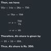Rupees 750 A,B,C ME IS PRAKAR BATE JATE HAI KI A:B =5:2 OR B:C=7:13 TO ...