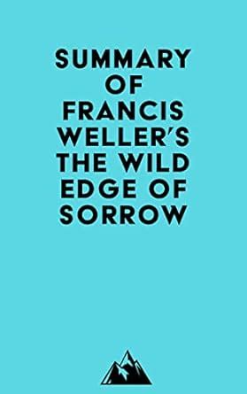 Summary of Francis Weller's The Wild Edge of Sorrow eBook : Everest ...