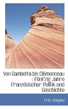 Buy Von Gambetta Bis Clemenceau: Funfzig Jahre Franzosischer Politik ...